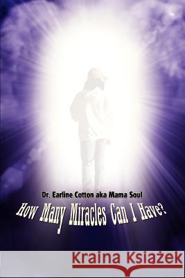 How Many Miracles Can I Have? Dr Earline Cotton 9780759674684 Authorhouse