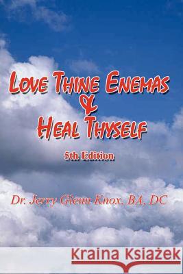 Love Thine Enemas & Heal Thyself: 5th Ed. Knox, Ba DC 9780759675971 Authorhouse