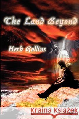 The Land Beyond Herb Rollins 9780759678071 Authorhouse