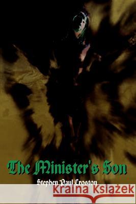 The Minister's Son Stephen Paul Croston 9780759678958 Authorhouse