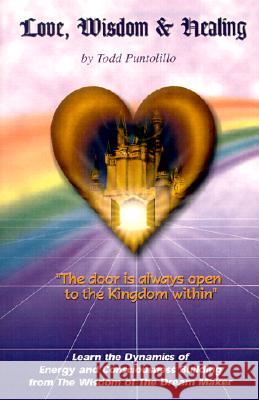 Love, Wisdom and Healing Todd Puntolillo 9780759678996 AuthorHouse