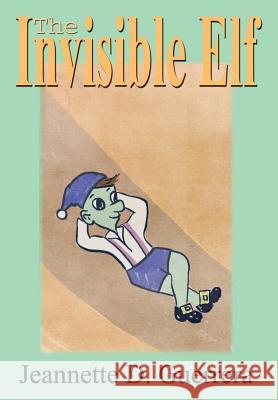 The Invisible Elf Jeannette D. Guerrera 9780759680821 Authorhouse