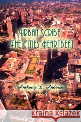 Urban Scribe - The Cities Heartbeat Anthony L. Anderson 9780759682016