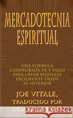 Mercadotecnia Espiritual: Una Formula Comprobada de 5 Pasos Para Crear Riquezas Facilmente Desde Su Interior Vitale, Joe 9780759682429