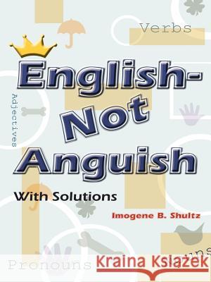 English--Not Anguish Imogene B. Shultz 9780759682924 Authorhouse