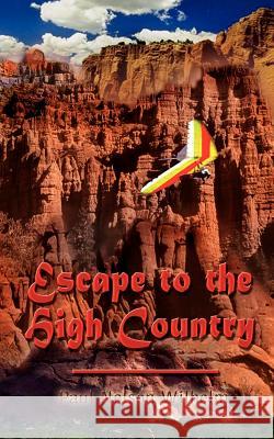 Escape to the High Country Paul Nelson Wilhelm 9780759683747 Authorhouse