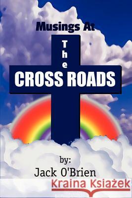 Musings At The Cross Roads O'Brien Jack 9780759684416 Authorhouse