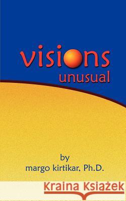 Visions Unusual PH. D. Margo Kirtikar 9780759684966 Authorhouse