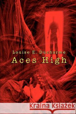 Aces High Louise E. DuCharme 9780759686052 Authorhouse