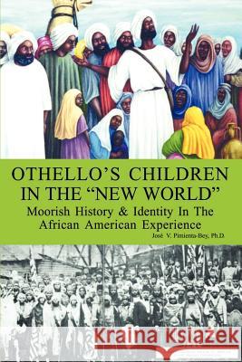 Othello's Children in the New World: Moorish History and Identity in the African American Experience Pimienta-Bey, Josi V. 9780759686151
