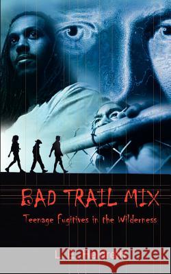 Bad Trail Mix: Teenage Fugitives in the Wilderness Heldreth, L. E. 9780759686342 Authorhouse