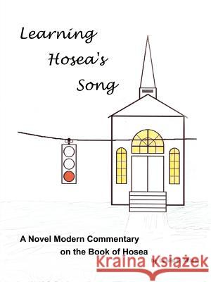 Learning Hosea's Song: A Novel Modern Commentary on the Book of Hosea Miles, Lewis E. 9780759686427 Authorhouse