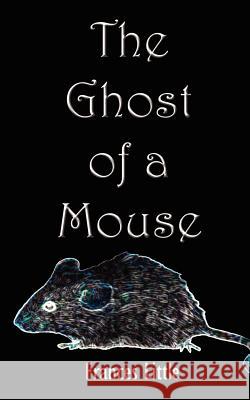 The Ghost of a Mouse Frances Little 9780759686632 Authorhouse