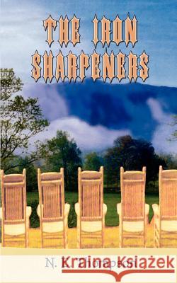 The Iron Sharpeners N. E. Thompson 9780759688650 Authorhouse