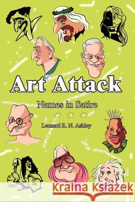 Art Attack: Names in Satire Ashley, Leonard R. N. 9780759689077 Authorhouse