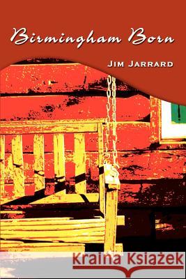 Birmingham Born Jim Jarrard 9780759689701 Authorhouse