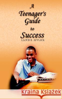 A Teenager's Guide to Success Lloyd E. Afflick 9780759691971 AuthorHouse