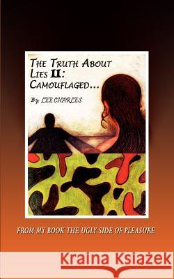 The Truth About Lies II: Camouflaged: FROM MY BOOK THE UGLY SIDE OF PLEASURE Charles, Lee 9780759692404