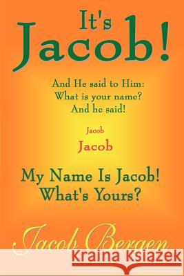 It's Jacob!: My Name is Jacob! What's Yours? Bergen, Jacob 9780759695351