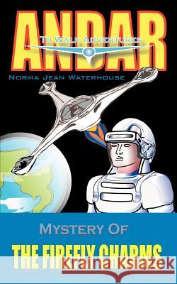 Mystery of the Firefly Charms: Andar to Walk Adventure Waterhouse, Norma Jean 9780759696464