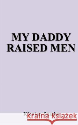 My Daddy Raised Men Klenton Sparks 9780759696716 Authorhouse