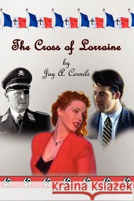 The Cross of Lorraine Jay A. Cornils 9780759698260 Authorhouse