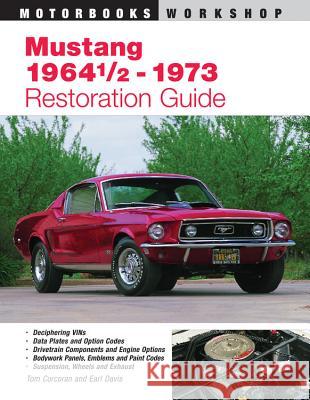 Mustang 1964 1/2 - 73 Restoration Guide Tom Corcoran Earl Davis 9780760305522 Motorbooks International