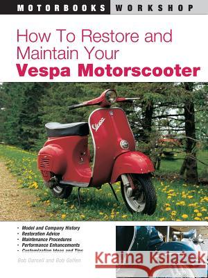 How to Restore & Maintain Your Vespa Motorscooter Darnell, Bob 9780760306239 Motorbooks International