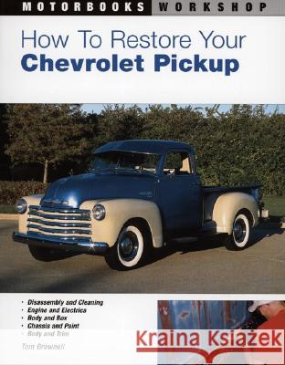 How to Restore Your Chevrolet Pickup Tom Brownell 9780760316344 