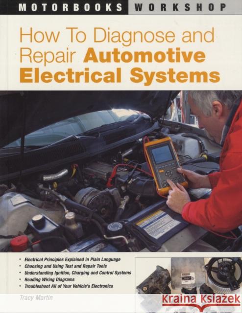 How to Diagnose and Repair Automotive Electrical Systems Tracy Martin 9780760320990