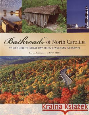 Backroads of North Carolina: Your Guide to Great Day Trips & Weekend Getaways Adams, Kevin 9780760325926 Voyageur Press (MN)