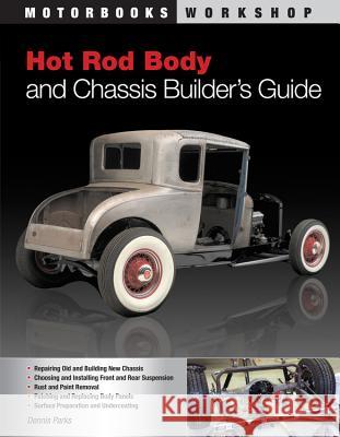 Hot Rod Body and Chassis Builder's Guide Dennis W Parks 9780760335321