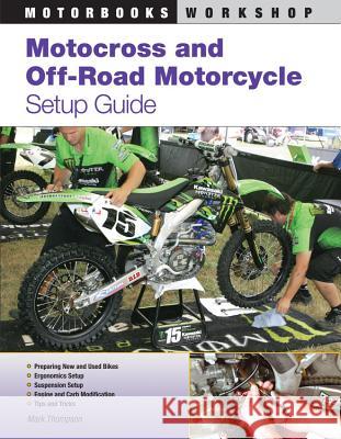 Motocross and Off-Road Motorcycle Setup Guide Thompson, Mark 9780760335963 Motorbooks International