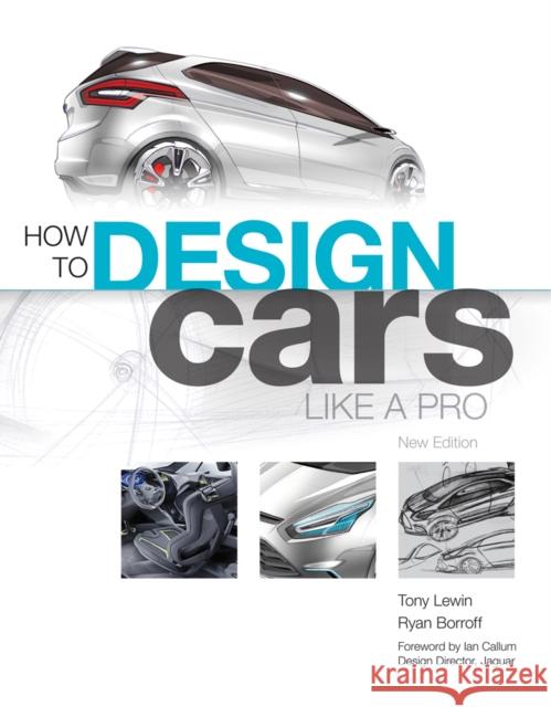 How to Design Cars Like a Pro Tony Lewin Ryan Borroff 9780760336953 Quarto Publishing Group USA Inc