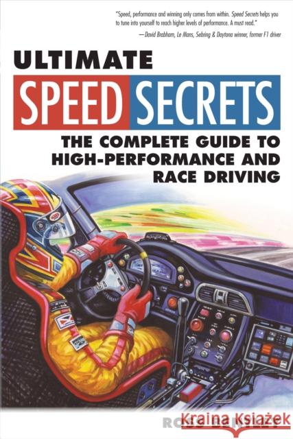 Ultimate Speed Secrets: The Complete Guide to High-Performance and Race Driving Ross Bentley 9780760340509 Motorbooks International