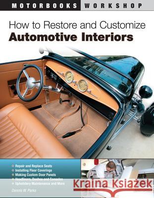 How to Restore and Customize Automotive Interiors Dennis W. Parks 9780760342473 Quarto Publishing Group USA Inc