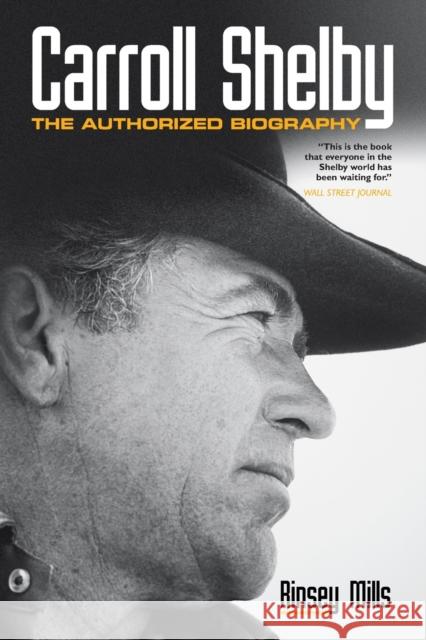 Carroll Shelby: The Authorized Biography Rinsey Mills 9780760346464 Quarto Publishing Group USA Inc