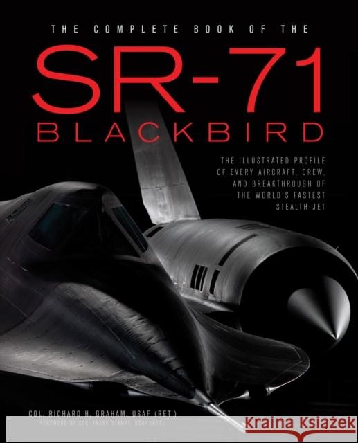 The Complete Book of the SR-71: Every Aircraft, Pilot, and Story from 1963 Richard Graham 9780760348499 Motorbooks International