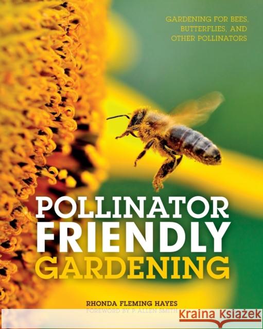 Pollinator Friendly Gardening: Gardening for Bees, Butterflies, and Other Pollinators Rhonda Flemin 9780760349137 Voyageur Press (MN)