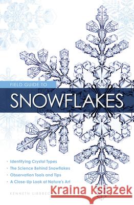 Field Guide to Snowflakes Kenneth George Libbrecht 9780760349427