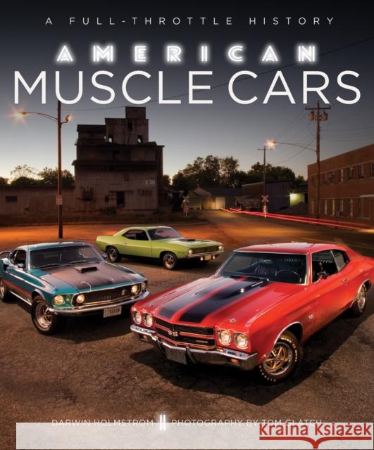 American Muscle Cars: A Full-Throttle History Darwin Holmstrom Tom Glatch 9780760350133 Motorbooks International