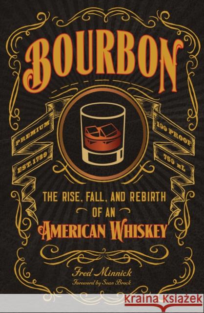 Bourbon: The Rise, Fall, and Rebirth of an American Whiskey Fred Minnick 9780760351727 Voyageur Press (MN)