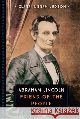Abraham Lincoln: Friend of the People Clara Ingra 9780760352250 Voyageur Press (MN)