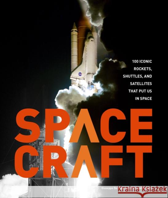 Spacecraft: 100 Iconic Rockets, Shuttles, and Satellites That Put Us in Space Michael H. Gorn 9780760354186 Voyageur Press