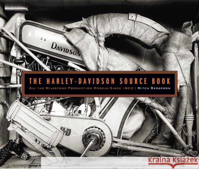 The Harley-Davidson Source Book: All the Milestone Production Models Since 1903 Bergeron, Mitch 9780760361900 Motorbooks International