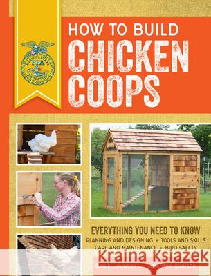How to Build Chicken Coops: Everything You Need to Know, Updated & Revised Johnson, Samantha 9780760364116 Voyageur Press (MN)