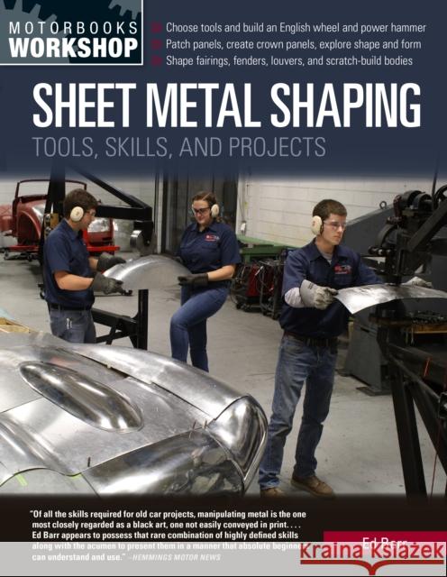 Sheet Metal Shaping: Tools, Skills, and Projects Ed Barr 9780760365748 Motorbooks International