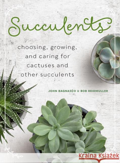 Succulents: Choosing, Growing, and Caring for Cactuses and Other Succulents Bagnasco, John 9780760366042 Cool Springs Press