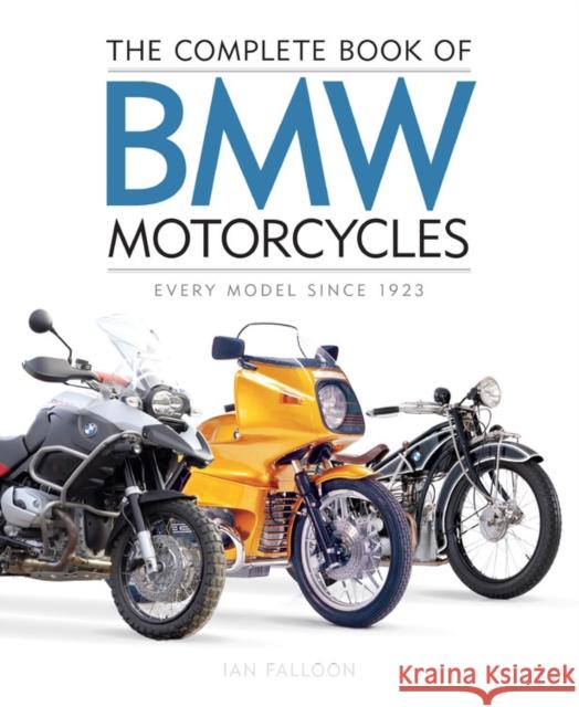 The Complete Book of BMW Motorcycles: Every Model Since 1923 Ian Falloon   9780760367155 Motorbooks International