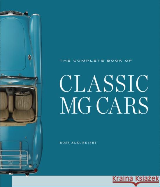 The Complete Book of Classic MG Cars Ross Alkureishi 9780760367179 Quarto Publishing Group USA Inc